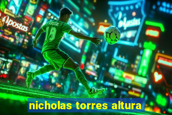 nicholas torres altura